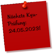 Nächste Kyu-Prüfung:  24.05.2023!